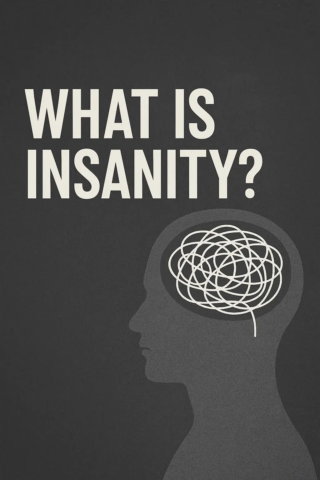 What Is Insanity?